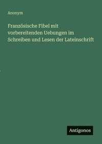 bokomslag Französische Fibel mit vorbereitenden Uebungen im Schreiben und Lesen der Lateinschrift