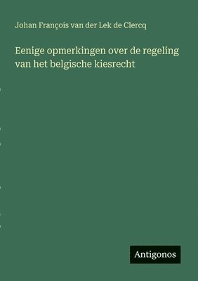 bokomslag Eenige opmerkingen over de regeling van het belgische kiesrecht