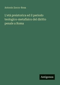 bokomslag L'età preistorica ed il periodo teologico-metafisico del diritto penale a Roma