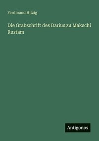 bokomslag Die Grabschrift des Darius zu Makschi Rustam