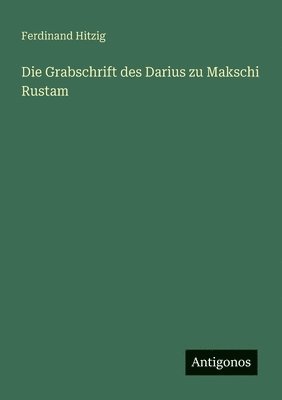 bokomslag Die Grabschrift des Darius zu Makschi Rustam