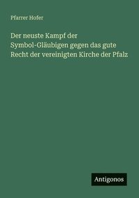 bokomslag neuste Kampf der Symbol-Gläubigen gegen das gute Recht der vereinigten Kirche der Pfalz