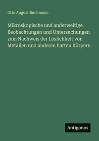 bokomslag Mikroskopische und anderweitige Beobachtungen und Untersuchungen zum Nachweis der Löslichkeit von Metallen und anderen harten Körpern