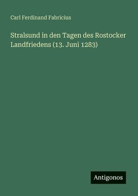bokomslag Stralsund in den Tagen des Rostocker Landfriedens (13. Juni 1283)