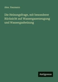 bokomslag Heizungsfrage, mit besonderer Rücksicht auf Wassergaserzeugung und Wassergasheizung