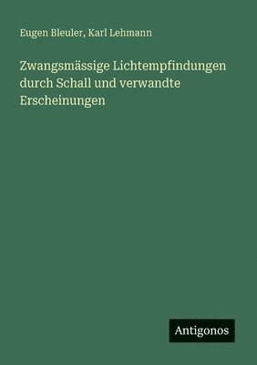 Zwangsmässige Lichtempfindungen durch Schall und verwandte Erscheinungen