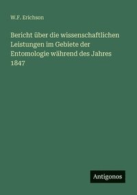 bokomslag Bericht über die wissenschaftlichen Leistungen im Gebiete der Entomologie während des Jahres 1847