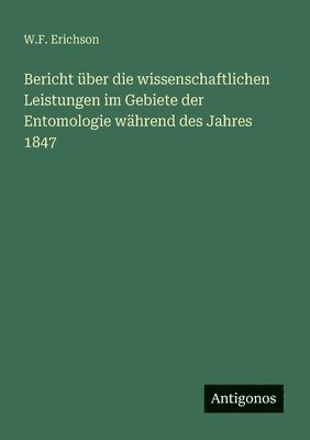 bokomslag Bericht über die wissenschaftlichen Leistungen im Gebiete der Entomologie während des Jahres 1847