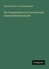 bokomslag Die Compensation im Concurse nach österreichischem Rechte