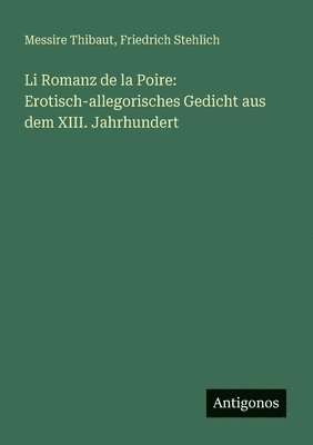 bokomslag Li Romanz de la Poire: Erotisch-allegorisches Gedicht aus dem XIII. Jahrhundert