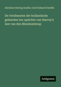 bokomslag De Verdiensten der hollandsche geleerden ten opzichte van Harvey's leer van den Bloedsomloop