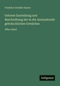 bokomslag Getreue Darstellung und Beschreibung der in der Arzneykunde gebräuchlichen Gewächse