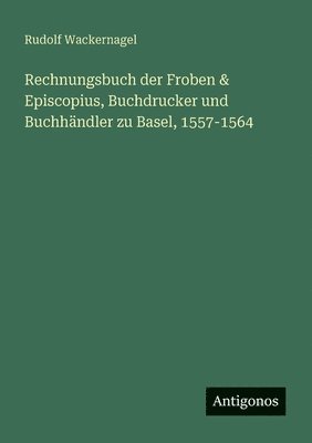 bokomslag Rechnungsbuch der Froben & Episcopius, Buchdrucker und Buchhändler zu Basel, 1557-1564