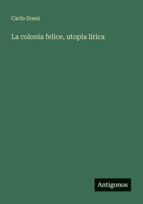 bokomslag colonia felice, utopìa lírica