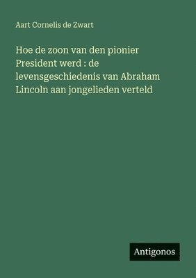 bokomslag Hoe de zoon van den pionier President werd
