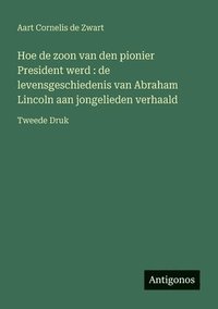 bokomslag Hoe de zoon van den pionier President werd