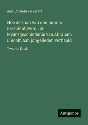 bokomslag Hoe de zoon van den pionier President werd