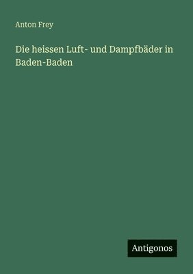 bokomslag Die heissen Luft- und Dampfbäder in Baden-Baden