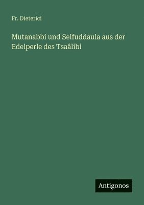 bokomslag Mutanabbi und Seifuddaula aus der Edelperle des Tsaâlibi