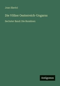 bokomslag Die Völker Oesterreich-Ungarns: Sechster Band: Die Rumänen