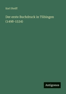 Karl Steiff - erste Buchdruck in Tübingen (1498-1534), Häftad