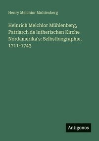 bokomslag Heinrich Melchior Mühlenberg, Patriarch de lutherischen Kirche Nordamerika's