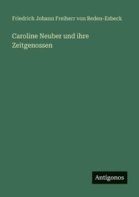 bokomslag Caroline Neuber und ihre Zeitgenossen