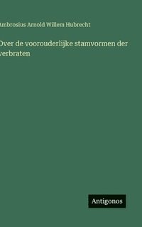 bokomslag Over de voorouderlijke stamvormen der verbraten