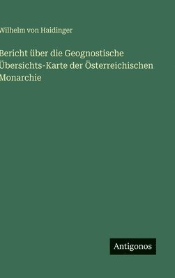 bokomslag Bericht über die Geognostische Übersichts-Karte der Österreichischen Monarchie