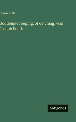 bokomslag Goddelijke roeping, of de vraag, was Joseph Smith