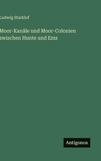 bokomslag Moor-Kanäle und Moor-Colonien zwischen Hunte und Ems