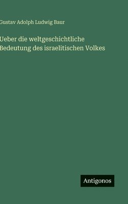 bokomslag Ueber die weltgeschichtliche Bedeutung des israelitischen Volkes