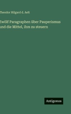 bokomslag Zwölf Paragraphen über Pauperismus und die Mittel, ihm zu steuern