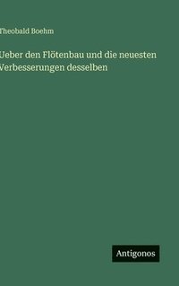 bokomslag Ueber den Flötenbau und die neuesten Verbesserungen desselben