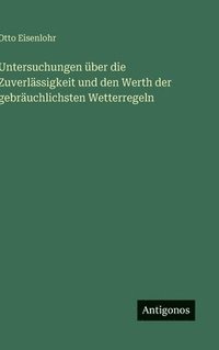 bokomslag Untersuchungen über die Zuverlässigkeit und den Werth der gebräuchlichsten Wetterregeln