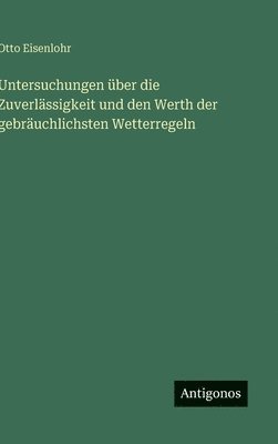 bokomslag Untersuchungen über die Zuverlässigkeit und den Werth der gebräuchlichsten Wetterregeln