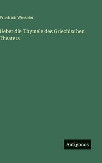 bokomslag Ueber die Thymele des Griechischen Theaters