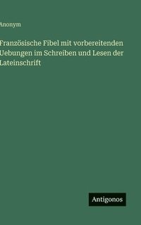 bokomslag Französische Fibel mit vorbereitenden Uebungen im Schreiben und Lesen der Lateinschrift