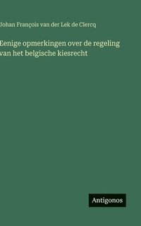 bokomslag Eenige opmerkingen over de regeling van het belgische kiesrecht