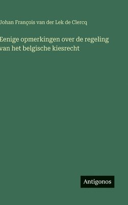bokomslag Eenige opmerkingen over de regeling van het belgische kiesrecht