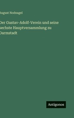 bokomslag Gustav-Adolf-Verein und seine sechste Hauptversammlung zu Darmstadt