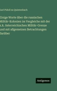 bokomslag Einige Worte über die russischen Militär-Kolonien im Vergleiche mit der k.k. österreichischen Militär-Grenze und mit allgemeinen Betrachtungen darüber