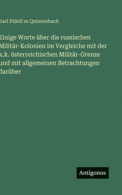 Einige Worte über die russischen Militär-Kolonien im Vergleiche mit der k.k. österreichischen Militär-Grenze und mit allgemeinen Betrachtungen darüber