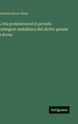 bokomslag L'età preistorica ed il periodo teologico-metafisico del diritto penale a Roma