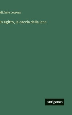 bokomslag In Egitto, la caccia della jena