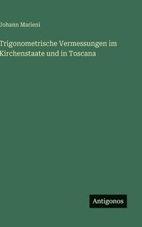 bokomslag Trigonometrische Vermessungen im Kirchenstaate und in Toscana