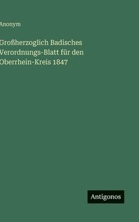 bokomslag Großherzoglich Badisches Verordnungs-Blatt für den Oberrhein-Kreis 1847