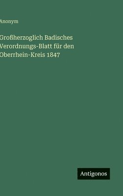 bokomslag Großherzoglich Badisches Verordnungs-Blatt für den Oberrhein-Kreis 1847