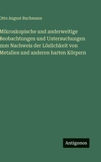 bokomslag Mikroskopische und anderweitige Beobachtungen und Untersuchungen zum Nachweis der Löslichkeit von Metallen und anderen harten Körpern