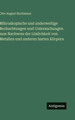 bokomslag Mikroskopische und anderweitige Beobachtungen und Untersuchungen zum Nachweis der Löslichkeit von Metallen und anderen harten Körpern